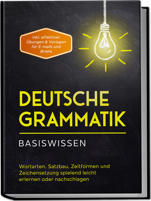 Deutsche Grammatik - Basiswissen: Wortarten, Satzbau, Zeitformen und Zeichensetzung spielend leicht erlernen oder nachschlagen - inkl. effektiver Übungen & Vorlagen für Emails und Briefe - Anna-Lena Pietz