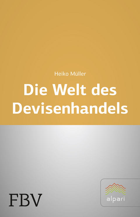 Die Welt des Devisenhandels - Heiko Müller