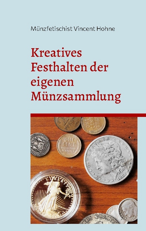 Kreatives Festhalten der eigenen Münzsammlung - Münzfetischist Vincent Hohne