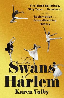 The Swans of Harlem - Karen Valby