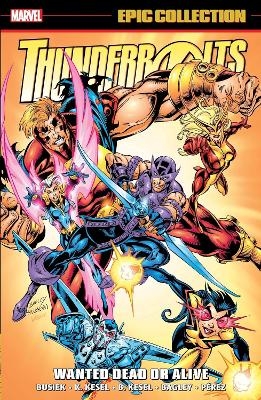 Thunderbolts Epic Collection: Wanted Dead or Alive - Kurt Busiek, Karl Kesel, Barbara Kesel