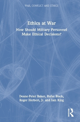 Ethics at War - Deane-Peter Baker, Rufus Black, Roger Herbert, Iain King