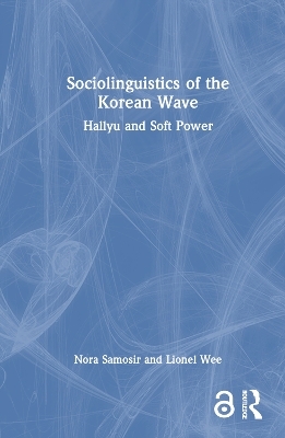 Sociolinguistics of the Korean Wave - Nora Samosir, Lionel Wee