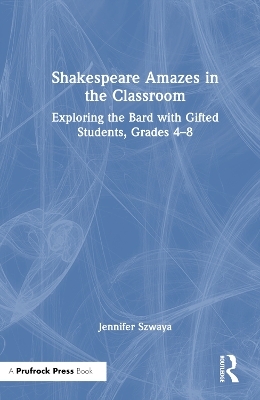 Shakespeare Amazes in the Classroom - Jennifer Szwaya