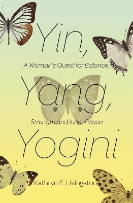 Yin, Yang, Yogini - Kathryn E. Livingston