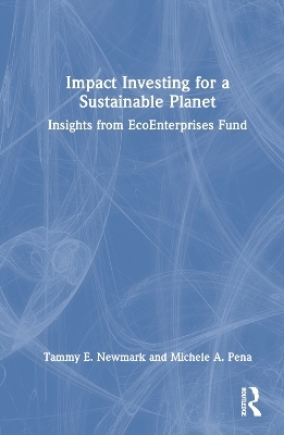 Impact Investing for a Sustainable Planet - Tammy E. Newmark, Michele A. Pena