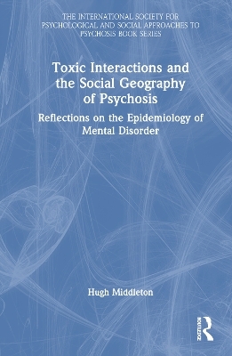 Toxic Interactions and the Social Geography of Psychosis - Hugh Middleton