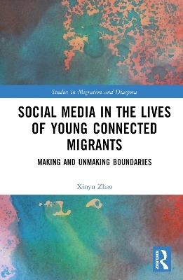 Social Media in the Lives of Young Connected Migrants - Xinyu Zhao