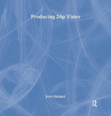 Producing 24p Video - John Skidgel