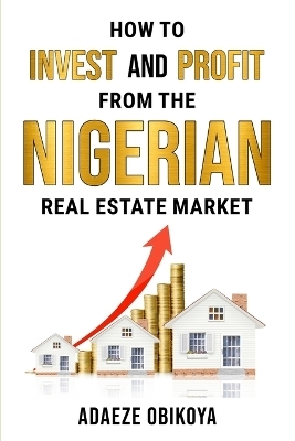 How to Invest and Profit from the Nigerian Real Estate Market - Adaeze Obikoya