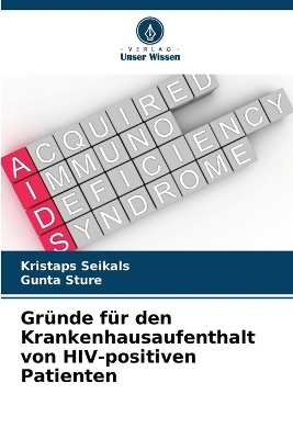 Gründe für den Krankenhausaufenthalt von HIV-positiven Patienten - Kristaps Seikals, Gunta Sture