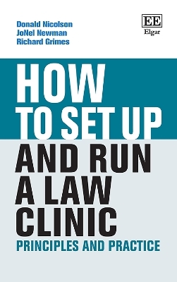 How to Set up and Run a Law Clinic - Donald Nicolson, JoNel Newman, Richard Grimes