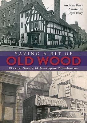 Saving a Bit of Old Wood - Anthony Perry, Joyce Perry