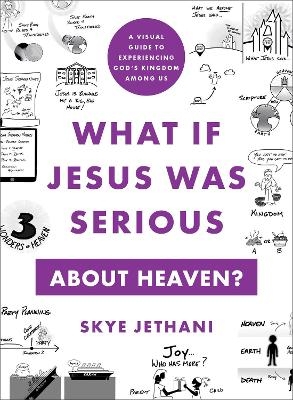 What If Jesus Was Serious about Heaven? – A Visual Guide to Experiencing God`s Kingdom among Us - Skye Jethani