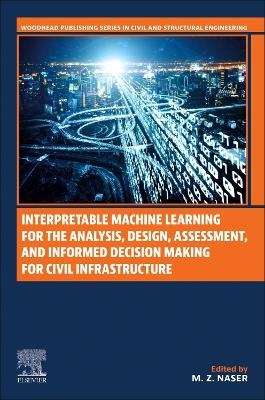 Interpretable Machine Learning for the Analysis, Design, Assessment, and Informed Decision Making for Civil Infrastructure - 