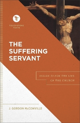 The Suffering Servant – Isaiah 53 for the Life of the Church - J. Gordon McConville, Stephen Chapman