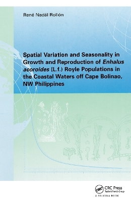 Spatial Variation and Seasonality in Growth and Reproduction of Enhalus Acoroides (L.f.) Royle Populations in the Coastal Waters Off Cape Bolinao, NW Philippines - Rene. N. Rollon