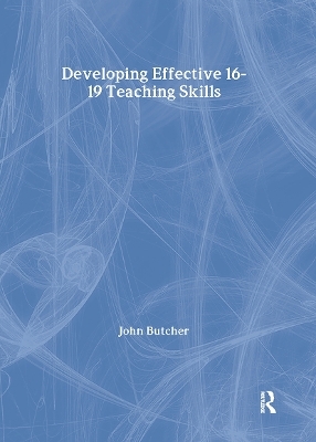 Developing Effective 16-19 Teaching Skills - John Butcher