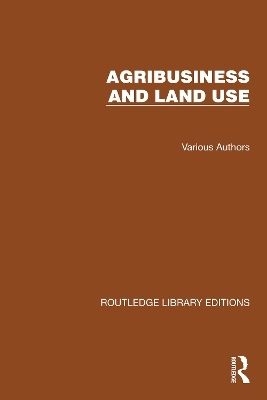 Routledge Library Editions: Agri-Business and Land Use - Multiple Authors