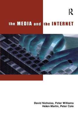 The Media and the Internet - David Nicholas, Peter Williams, Helen Martin, Peter Cole