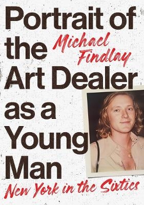 Portrait of the Art Dealer as a Young Man - Michael Findlay