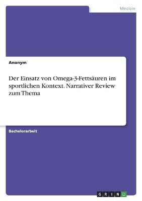 Der Einsatz von Omega-3-FettsÃ¤uren im sportlichen Kontext. Narrativer Review zum Thema -  Anonymous