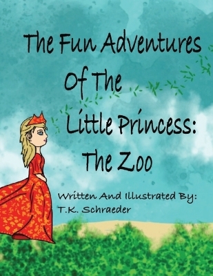 The Fun Adventures Of The Little Princess - T K Schraeder