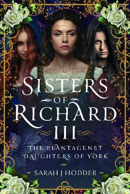 Sisters of Richard III - Sarah J Hodder