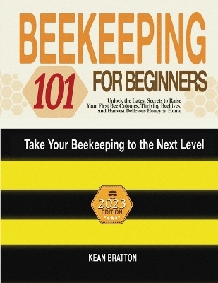 Beekeeping 101 for Beginners - Kean Bratton