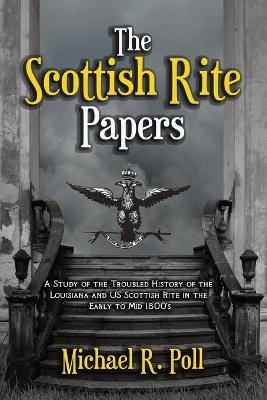 The Scottish Rite Papers - Michael R Poll