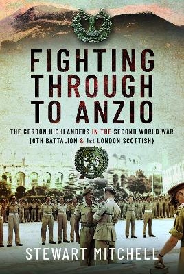 Fighting Through to Anzio - Stewart Mitchell