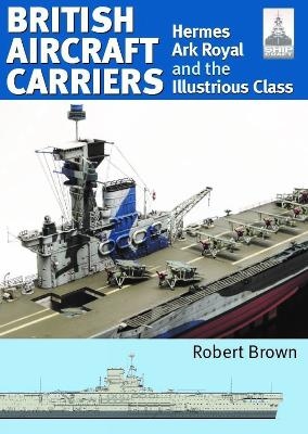 ShipCraft 32: British Aircraft Carriers - Robert Brown