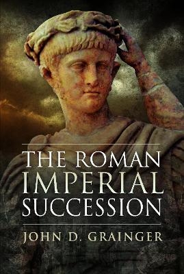 The Roman Imperial Succession - John D Grainger