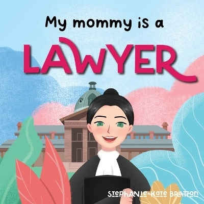 My Mommy is a Lawyer - Stephanie-Kate Bratton