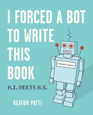 I Forced a Bot to Write This Book - Keaton Patti