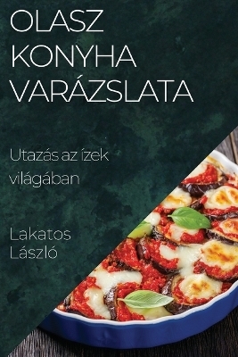 Olasz Konyha Varázslata - Lakatos László