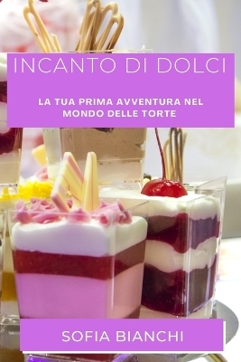 Incanto di Dolci - Sofia Bianchi