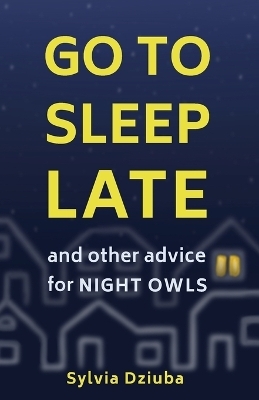 Go to Sleep Late - Sylvia Dziuba