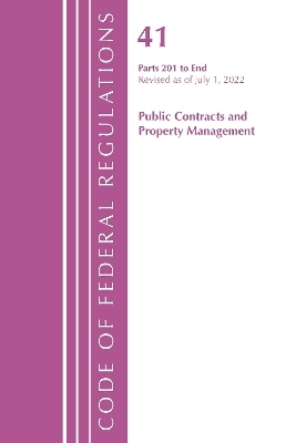 Code of Federal Regulations, Title 41 Public Contracts and Property Management 201-End, Revised as of July 1, 2022 -  Office of The Federal Register (U.S.)