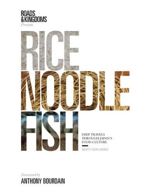 Rice, Noodle, Fish - Matt Goulding