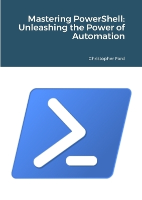 Mastering PowerShell - Christopher Ford