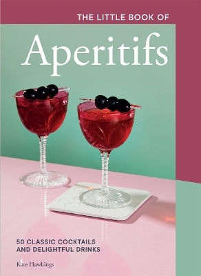 The Little Book of Aperitifs - Kate Hawkings