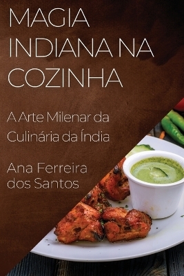 Magia Indiana na Cozinha - Ana Ferreira Dos Santos