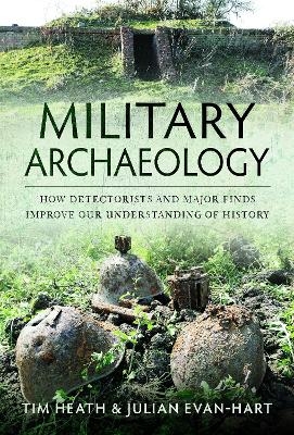 Military Archaeology - Tim Heath, Julian Evan-Hart