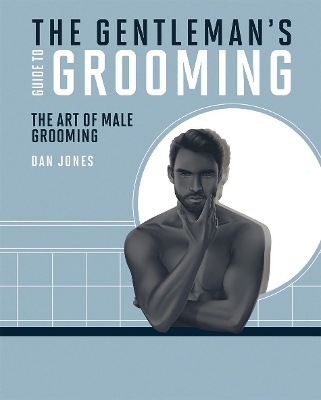 The Gentleman's Guide to Grooming - Dan Jones