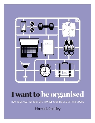 I Want to Be Organised - Harriet Griffey