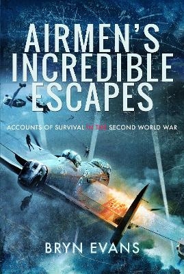 Airmen's Incredible Escapes - Bryn Evans