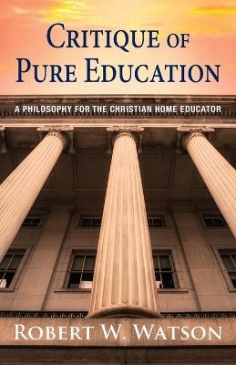 Critique of Pure Education - Robert W Watson