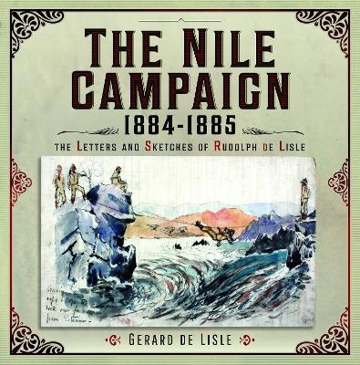 The Nile Campaign, 1884-1885 - Gerard De Lisle