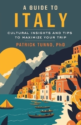 A Guide to Italy - Patrick Tunno